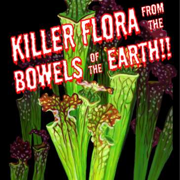 Killer Flora from the Bowels of the Earth!! – Danielle Wogulis